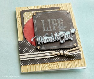 Close to my Heart Life is Wonderful